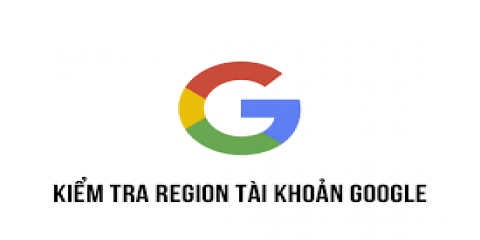 Kiểm tra Region tài khoản Google